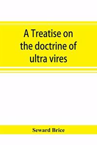 A treatise on the doctrine of ultra vires