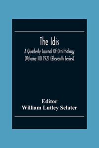 Idis; A Quarterly Journal Of Ornithology (Volume III) 1921 (Eleventh Series)