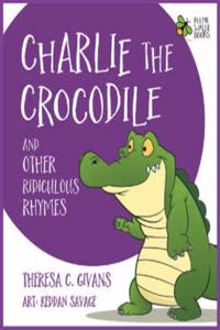 Charlie the Crocodile And Other Ridiculous Rhymes