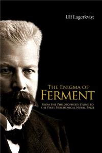 Enigma of Ferment, The: From the Philosopher's Stone to the First Biochemical Nobel Prize