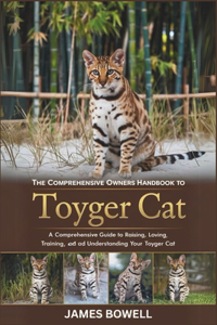 The Comprehensive Owners Handbook to Toyger Cat