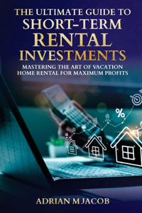 The Ultimate Guide To Short-Term Rental Investments