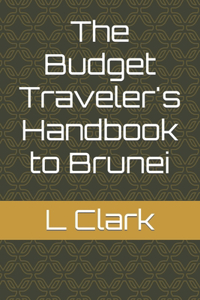 Budget Traveler's Handbook to Brunei