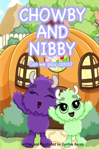 Chowby and Nibby