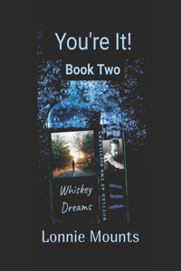 You're It! Book Two Whiskey Dreams