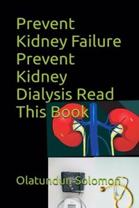 Prevent Kidney Failure Prevent Kidney Dialysis Read This Book