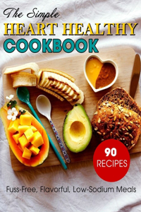 The Simple Heart Healthy Cookbook