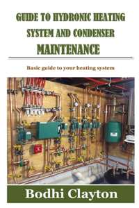 Guide to Hydronic Heating System and Condenser Maintenance