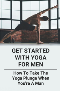 Get Started With Yoga For Men