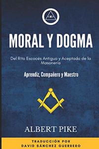 Moral y Dogma (Del Rito Escocés Antiguo y Aceptado de la Masonería)