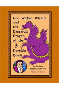 Wicked Wizard and the Dastardly Dragon of the Three Horrible Heads