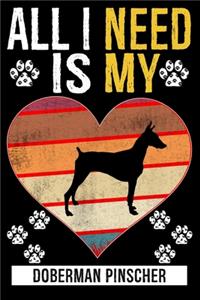 All I Need Is My DOBERMAN PINSCHER
