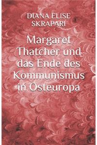 Margaret Thatcher und das Ende des Kommunismus in Osteuropa