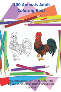 100 Animals Adult Coloring Book - Coloring Book, with Fun, Easy, and Relaxing Coloring Pages for Animal Lovers