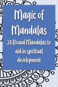 Magic of Mandalas: 24 Round Mandalas for Spiritual Development