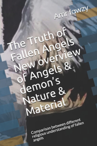 truth of Fallen Angels New overview of Angels& demon's nature & material