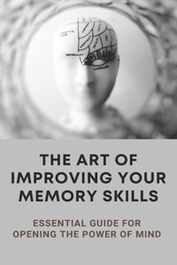 The Art Of Improving Your Memory Skills
