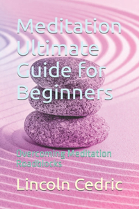 Meditation Ultimate Guide for Beginners