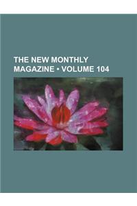 The New Monthly Magazine (Volume 104)