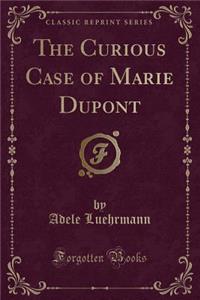 The Curious Case of Marie DuPont (Classic Reprint)