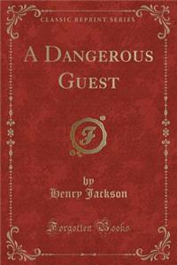 A Dangerous Guest (Classic Reprint)