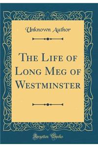 The Life of Long Meg of Westminster (Classic Reprint)
