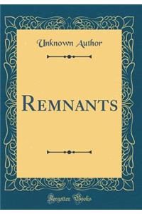 Remnants (Classic Reprint)