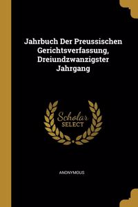 Jahrbuch Der Preussischen Gerichtsverfassung, Dreiundzwanzigster Jahrgang