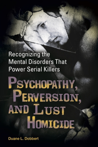 Psychopathy, Perversion, and Lust Homicide