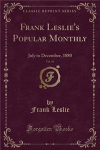 Frank Leslie's Popular Monthly, Vol. 10: July to December, 1880 (Classic Reprint)