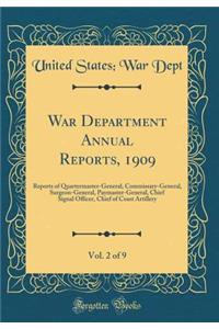 War Department Annual Reports, 1909, Vol. 2 of 9: Reports of Quartermaster-General, Commissary-General, Surgeon-General, Paymaster-General, Chief Signal Officer, Chief of Coast Artillery (Classic Reprint)