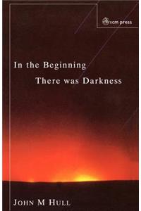 In the Beginning There Was Darkness