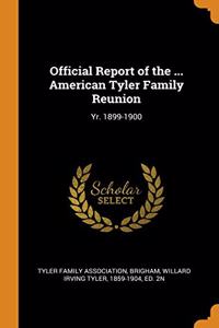 Official Report of the ... American Tyler Family Reunion
