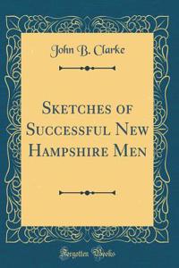 Sketches of Successful New Hampshire Men (Classic Reprint)