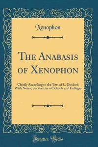 The Anabasis of Xenophon: Chiefly According to the Text of L. Dindorf; With Notes; For the Use of Schools and Colleges (Classic Reprint)