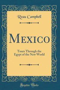 Mexico: Tours Through the Egypt of the New World (Classic Reprint)