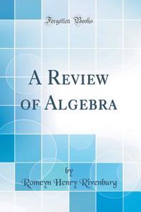 A Review of Algebra (Classic Reprint)