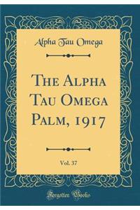 The Alpha Tau Omega Palm, 1917, Vol. 37 (Classic Reprint)