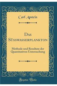 Das SÃ¼sswasserplankton: Methode Und Resultate Der Quantitativen Untersuchung (Classic Reprint)
