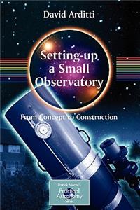 Setting-Up a Small Observatory: From Concept to Construction