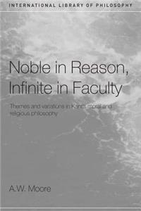 Noble in Reason, Infinite in Faculty