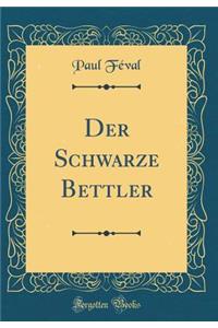 Der Schwarze Bettler (Classic Reprint)