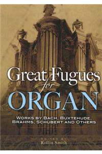 Great Fugues for Organ: Works by Bach, Buxtehude, Brahms, Schubert and Others