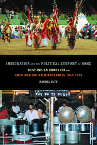 Immigration and the Political Economy of Home: West Indian Brooklyn and American Indian Minneapolis, 1945-1992