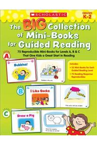 The Big Collection of Mini-Books for Guided Reading: 75 Reproducible Mini-Books for Levels A, B & C That Give Kids a Great Start in Reading