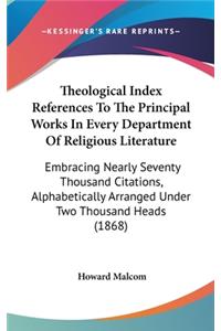 Theological Index References To The Principal Works In Every Department Of Religious Literature