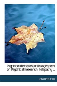 Psychical Miscellanea: Being Papers on Psychical Research, Telepathy ... (Large Print Edition)