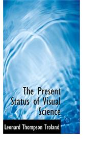 The Present Status of Visual Science