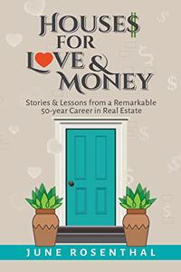 Houses for Love and Money: Stories and Lessons from a Remarkable 50 Year Career in Real Estate