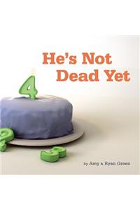 He's Not Dead Yet